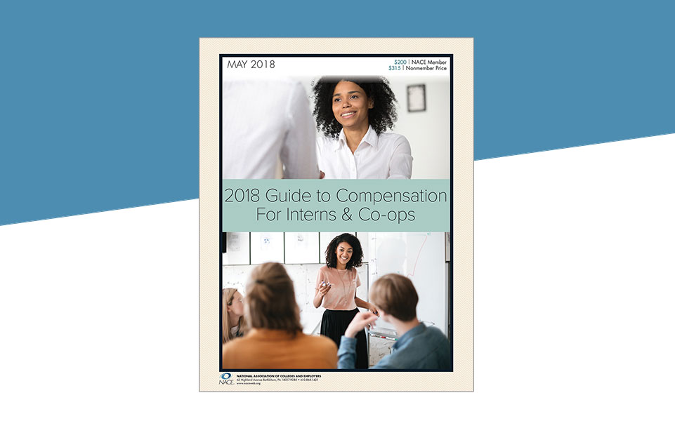 2018 NACE Guide to Compensation for Interns & Co-ops